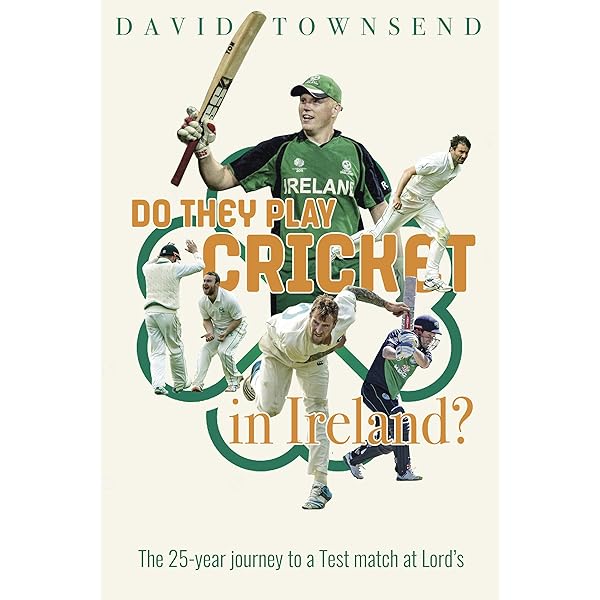 Do They Play Cricket In Ireland A 25 Year Journey To A Test Match At Lord S Ebook Townsend David Amazon Co Uk Kindle Store