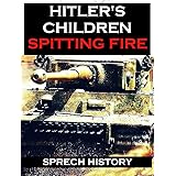 Hitler's Children - Spitting Fire (Eyewitness Accounts - 12th SS Panzer 'Hitler Youth' in Normandy 1944)
