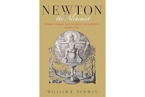 Newton the Alchemist – Science, Enigma, and the Quest for Nature`s "Secret Fire"