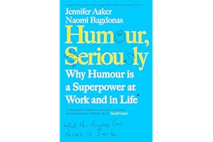Humour, Seriously: Why Humour Is A Superpower At Work And In Life