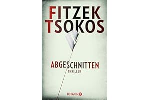 Abgeschnitten: Thriller | Der SPIEGEL Bestseller als Taschenbuch | Sebastian Fitzek und Michael Tsokos - Zwei Meister ihres Fachs - Ein Thriller der Extraklasse.