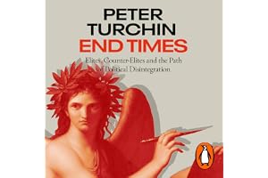 End Times: Elites, Counter-Elites and the Path of Political Disintegration