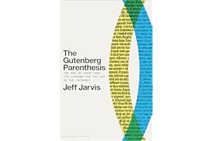 The Gutenberg Parenthesis: The Age of Print and Its Lessons for the Age of the Internet
