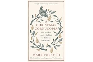 A Christmas Cornucopia: The Hidden Stories Behind Our Yuletide Traditions - And Perfect Stocking Filler for Book Lovers!