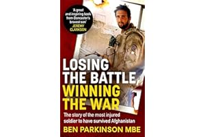 Losing the Battle, Winning the War: THE PERFECT FATHER'S DAY GIFT: The story of the most injured soldier to have survived Afghanistan