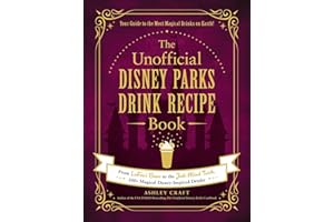 The Unofficial Disney Parks Drink Recipe Book: From LeFou's Brew to the Jedi Mind Trick, 100+ Magical Disney-Inspired Drinks (Unofficial Cookbook Gift Series)