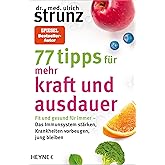 77 Tipps für mehr Kraft und Ausdauer: Fit und gesund für immer – Das Immunsystem stärken, Krankheiten vorbeugen, jung bleiben