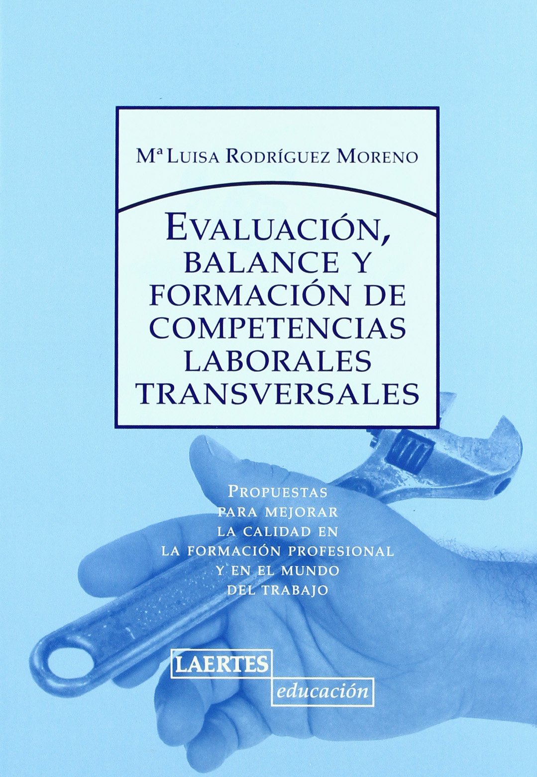 Evaluación, balance y formación de competencias laborales transversales: Propuestas para mejorar la calidad en la formación profesional y en el mundo del trabajo