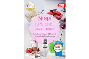 Ninja Creami Deluxe Rezeptbuch: Die besten und leckersten 150 Rezepte für die Ninja Creami Deluxe Eismaschine. Inklusive Tipps und Tricks sowie Farbfotos