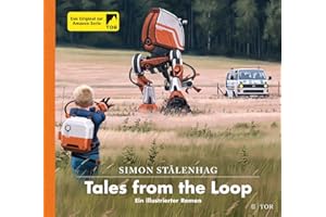 Tales from the Loop: Ein illustrierter Roman (Das Loop-Universum, Band 1)