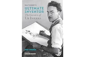 Walt Disney's Ultimate Inventor: The Genius of Ub Iwerks (Disney Editions Deluxe)