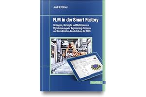 PLM in der Smart Factory: Strategien, Konzepte und Methoden zur Digitalisierung der Engineering-Prozesse und Produktdaten-Bereitstellung für MES