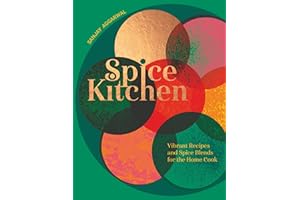 Spice Kitchen: Vibrant Recipes and Spice Blends for the Home Cook