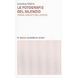 Le fotografie del silenzio. Forme inquiete del vedere