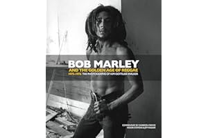 Bob Marley and the Golden Age of Reggae: The Photographs of Kim Gottlieb-Walker: 1975-1976 the Photographs of Kim Gottlieb-Walker