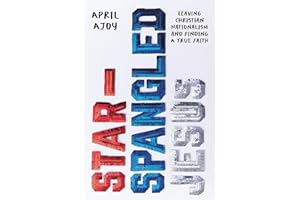 Star-Spangled Jesus: Leaving Christian Nationalism and Finding A True Faith
