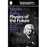 Physics of the Future: The Inventions That Will Transform Our Lives