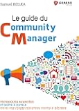Le guide du Community Manager: Techniques avancées et boîte à outils pour une communication digitale réussie