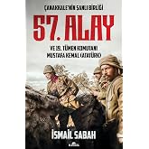 &Ccedil;anakkale&rsquo;nin Şanlı Birliği 57. Alay ve 19. T&uuml;men Komutanı Mustafa Kemal (Atat&uuml;rk)