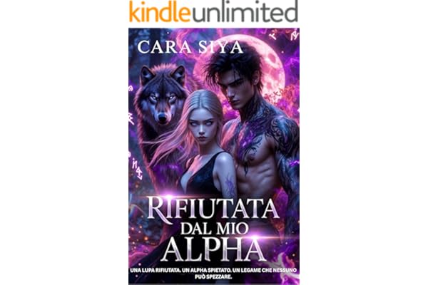 Rifiutata dal mio Alpha: Un Romance Paranormale di Lupi Mannari e Vampiri con una Compagna Rifiutata (Alpha Lucian Vol. 1)