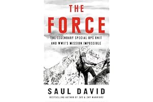 The Force: The Legendary Special Ops Unit and WWII’s Mission Impossible