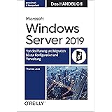 Microsoft Windows Server 2019 – Das Handbuch: Von der Planung und Migration bis zur Konfiguration und Verwaltung