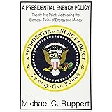 A Presidential Energy Policy: Twenty-five Points Addressing the Siamese Twins of Energy and Money