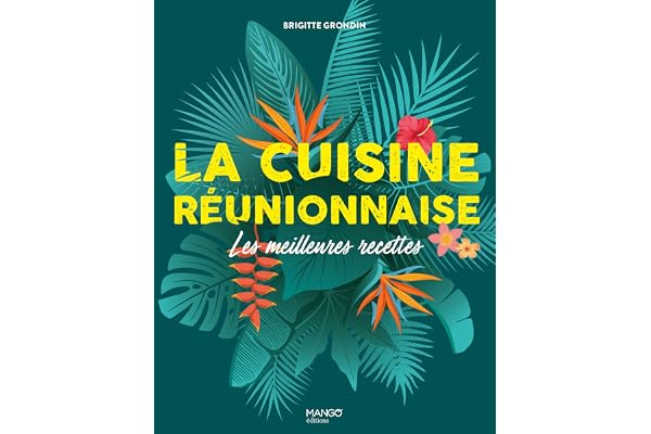 La cuisine réunionnaise: Les meilleures recettes