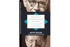 Theology's Epistemological Dilemma: How Karl Barth and Alvin Plantinga Provide a Unified Response (Strategic Initiatives in Evangelical Theology)