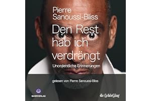 Den Rest hab ich verdrängt: Unordentliche Erinnerungen