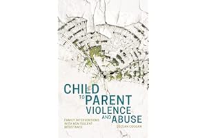 Child to Parent Violence and Abuse: Family Interventions with Non Violent Resistance