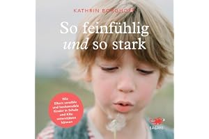 So feinfühlig und so stark: Wie Eltern sensible und hochsensible Kinder in Schule und Kindergarten unterstützen können