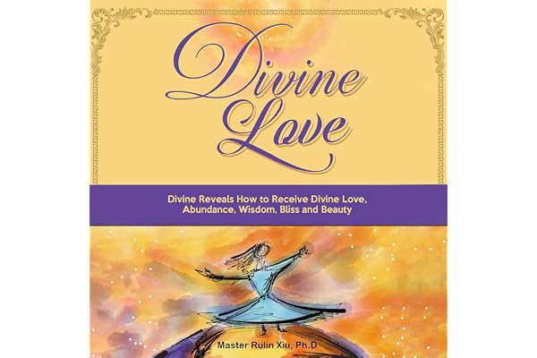Divine Love: Divine Reveals How to Receive Divine Love, Abundance, Wisdom, Bliss and Beauty