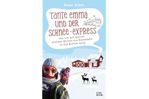 Tante Emma und der Schnee-Express: Wie ich mit meiner kleinen Nichte die Eisenbahn in die Arktis nahm (Zugabenteuer mit Kind)