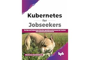 Kubernetes for Jobseekers: DevOps and Kubernetes interview questions and answers for freshers and experienced professionals (English Edition)
