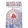 Runes for Beginners: A Guide to Reading Runes in Divination, Rune Magic, and the Meaning of the Elder Futhark Runes