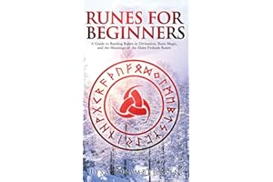 Runes for Beginners: A Guide to Reading Runes in Divination, Rune Magic, and the Meaning of the Elder Futhark Runes