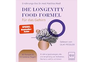 Die Longevity-Food-Formel für das Gehirn: Ernährungsstrategien, die uns langfristig vor Alzheimer, Demenz und Co. schützen