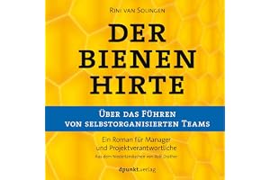Der Bienenhirte - Über das Führen von selbstorganisierten Teams: Ein Roman für Manager und Projektverantwortliche