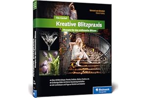 Kreative Blitzpraxis: Rezepte für das entfesselte Blitzen (Galileo Design)