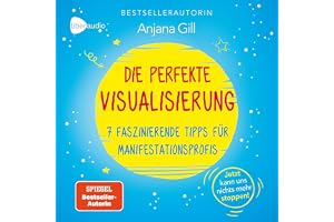 Die perfekte Visualisierung: 7 faszinierende Tipps für Manifestationsprofis