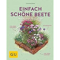 Einfach schöne Beete!: Immerblühende Pflanz-Kombis nach dem Baukastenprinzip: für jeden Gartenstil, pflegeleicht, für…
