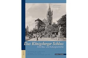 Das Königsberger Schloss: Eine Bau- und Kulturgeschichte Bd. 2. Von Friedrich dem Großen bis zur Sprengung (1740-1967/68). Das Schicksal seiner Sammlungen nach 1945