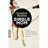 Single Mom: Was es wirklich heißt, alleinerziehend zu sein