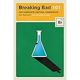 Breaking Bad 101: The Complete Critical Companion