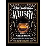 Field Guide to Whisky, A: An Expert Compendium to Take Your Passion and Knowledge to the Next Level