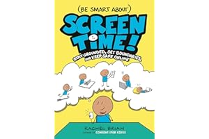 (Be Smart About) Screen Time!: Stay Grounded, Set Boundaries, and Keep Safe Online (A Be Smart About Book, 3)
