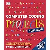 Computer Coding Projects for Kids: A unique step-by-step visual guide, from binary code to building games (Computer Coding fo