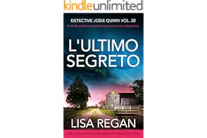 L'ultimo segreto: Un thriller poliziesco completamente avvincente e adrenalinico (Detective Josie Quinn Vol. 20)