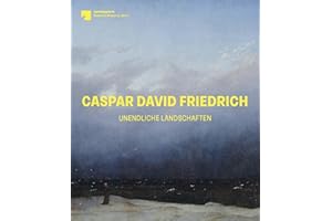 Caspar David Friedrich: Unendliche Landschaften